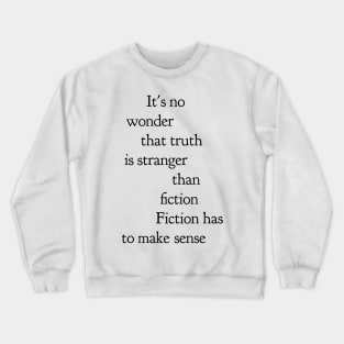 it's no wonder truth is stranger than fiction fiction has to make sense Crewneck Sweatshirt